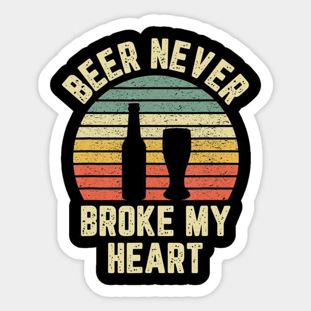 Beer Never Broke My Heart Shirt Funny Beer Shirts Drinking Sticker by easleyzzi